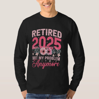 Retired 2025 Funny Retirement Gifts for Women 2025 T-Shirt