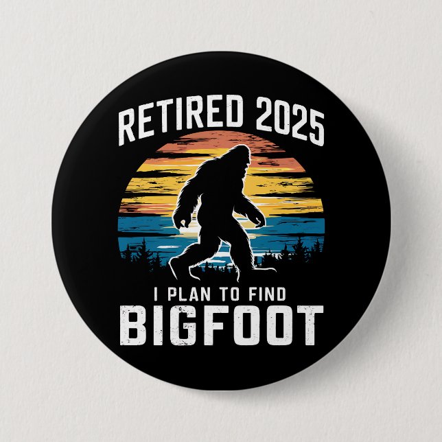 Retired 2025 I Plan To Find Bigfoot Retirement 7.5 Cm Round Badge (Front)