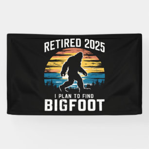 Retired 2025 I Plan To Find Bigfoot Retirement Banner