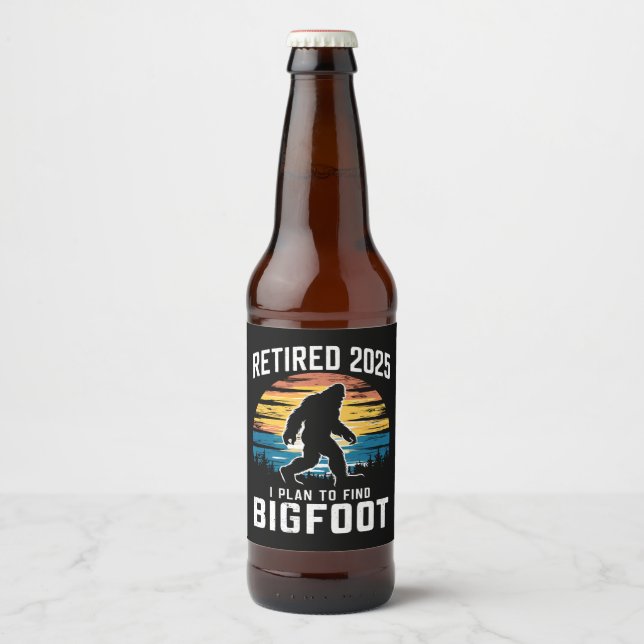 Retired 2025 I Plan To Find Bigfoot Retirement Beer Bottle Label (Front)