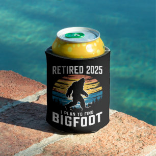 Retired 2025 I Plan To Find Bigfoot Retirement Can Cooler