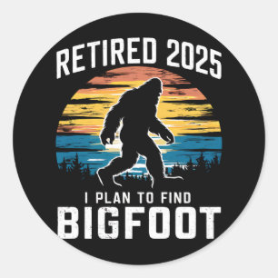Retired 2025 I Plan To Find Bigfoot Retirement Classic Round Sticker