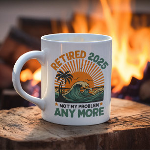 Retired 2025 Not My Problem any more  Coffee Mug