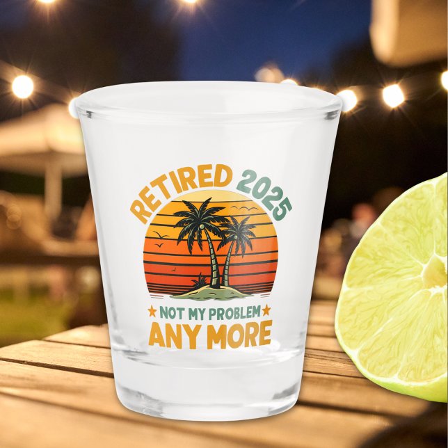 Retired 2025 Not My Problem any more - Fun Shot Glass (Creator Uploaded)