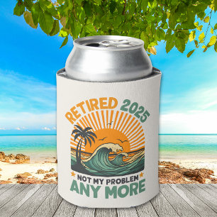 Retired 2025 Not My Problem any more Gift Can Cooler