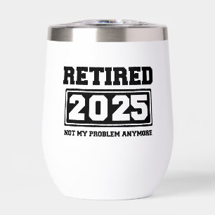 Retired 2025 Not My Problem Anymore