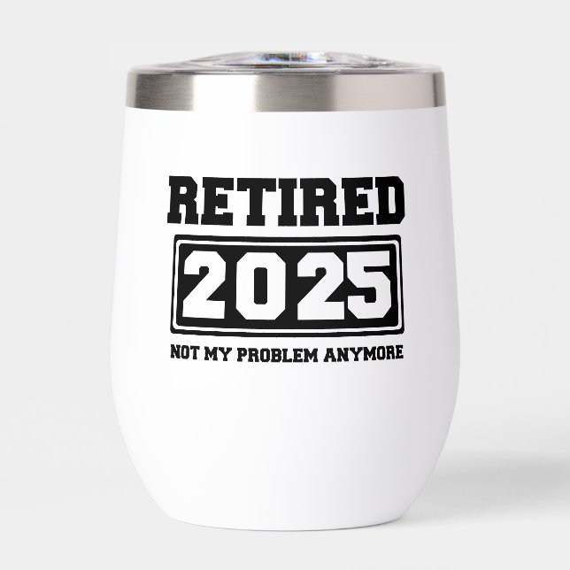 Retired 2025 Not My Problem Anymore (Front)