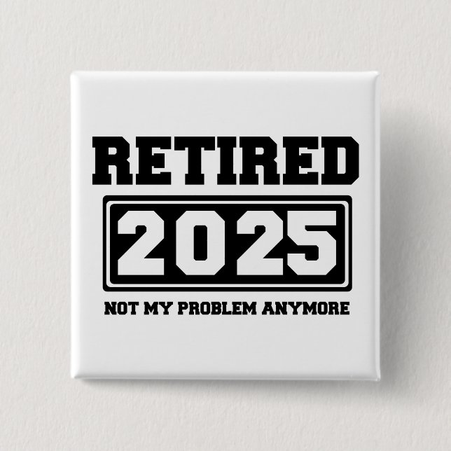 Retired 2025 Not My Problem Anymore 15 Cm Square Badge (Front)