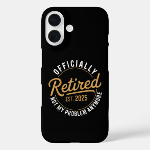 Retired 2025 Not My Problem Anymore iPhone 16 Case