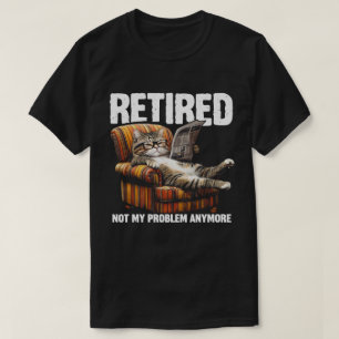 Retired 2025 Not My Problem Anymore Funny Cat T-Shirt