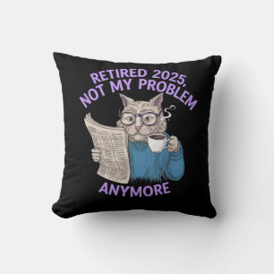 Retired 2025: Not My Problem Anymore Funny Cushion