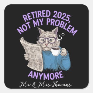 Retired 2025: Not My Problem Anymore Funny Square Sticker