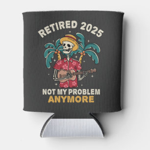 Retired 2025 Not My Problem Anymore Retirement Can Cooler