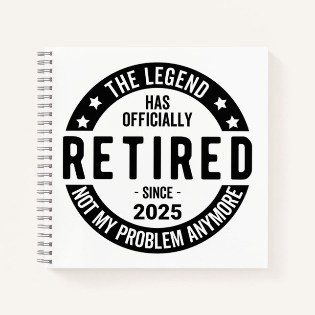 Retired 2025 Not My Problem anymore - Retirement  Notebook (Front)