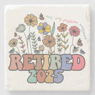 Retired 2025 Not My Problem Anymore Retirement Stone Coaster