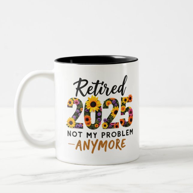 Retired 2025 Not My Problem Anymore Retirement Two-Tone Coffee Mug (Left)