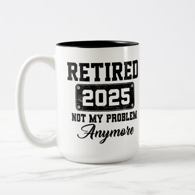 Retired 2025 Not My Problem Anymore Retirement Two-Tone Coffee Mug (Left)