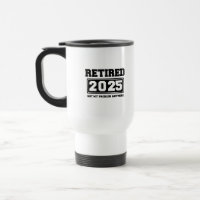 Retired 2025 Not My Problem Anymore