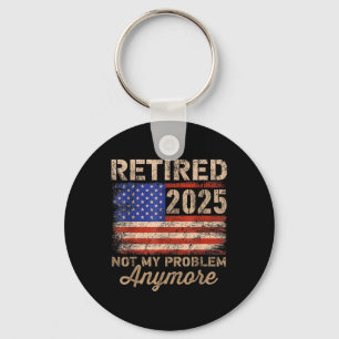 Retired 2025 Not My Problem Anymore Us Flag For Re Key Ring