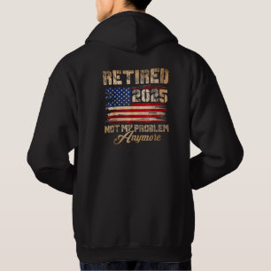 Retired 2025 Not My Problem Anymore USA flag Hoodie