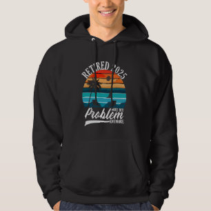Retired 2025 not my problem anymore vintage beach hoodie