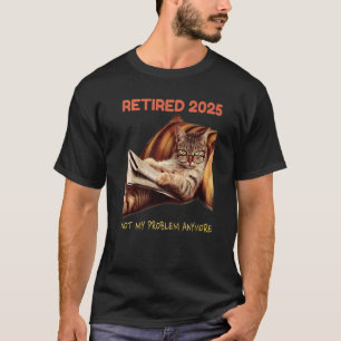 Retired 2025 Not My Problem Anymore Vintage Retir T-Shirt