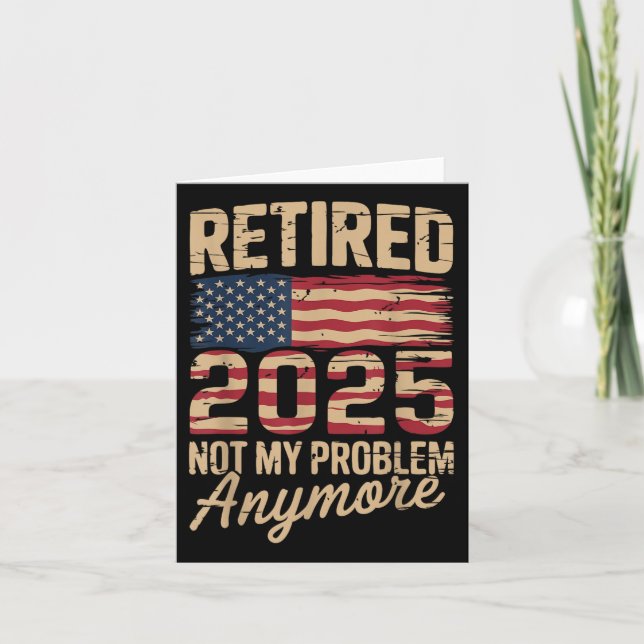 Retired 2025 Not My Problem Anymore With Us Flag R Card (Front)