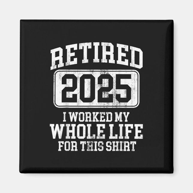 Retired 2025 Retirement Men Women Humour T-shirt.p Magnet (Front)