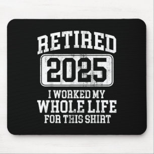 Retired 2025 Retirement Men Women Humour T-shirt.p Mouse Mat