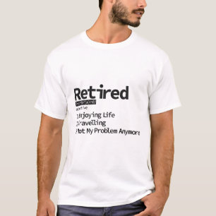 Retired 2025 Retirement Not my Problem Anymore T-Shirt