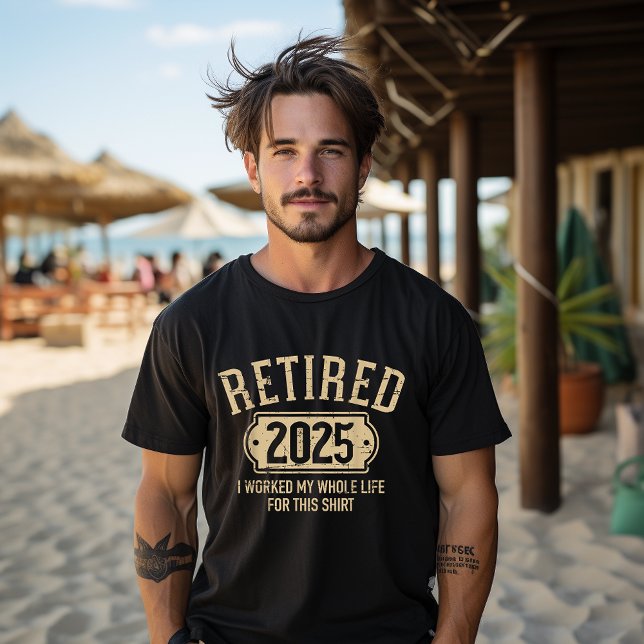 Retired 2025 retirement worked whole life for this T-Shirt (Creator Uploaded)
