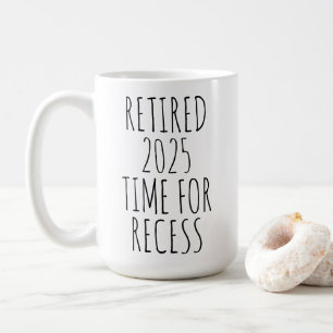 Retired 2025 Time For Recess Funny Retirement Coffee Mug