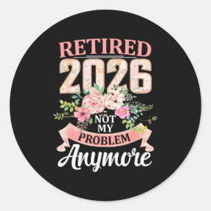 Retired 2026 Floral Not My Problem Anymore Retirem Classic Round Sticker