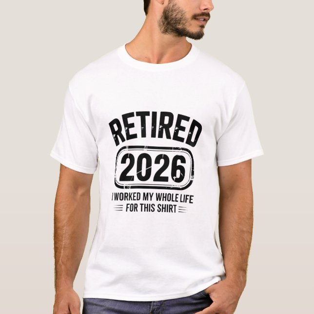 Retired 2026 Funny Life Quote T-Shirt (Front)