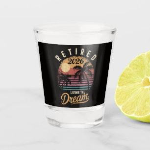 Retired 2026 Living the Dream Retirement Shot Glass