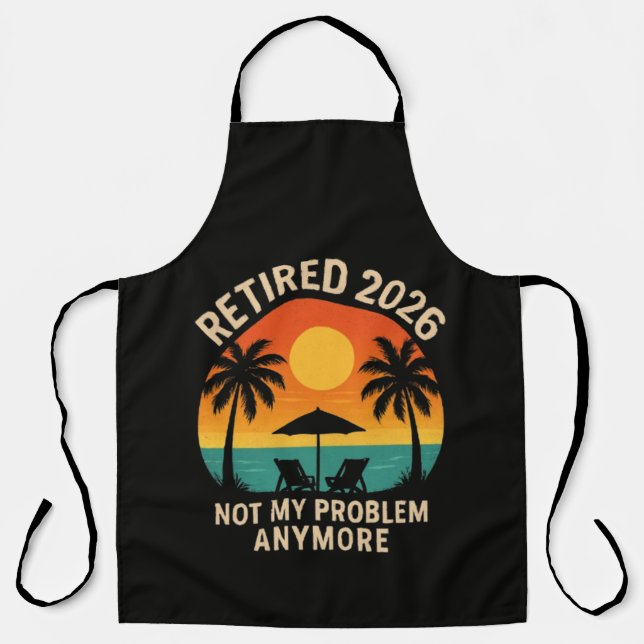 Retired 2026 Not My Problem Anymore Apron (Front)
