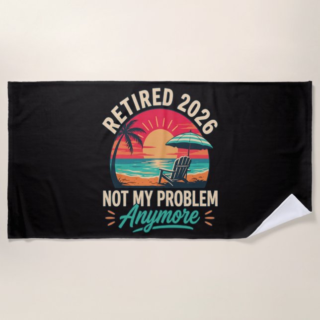 Retired 2026 Not My Problem Anymore  Beach Towel (Front)