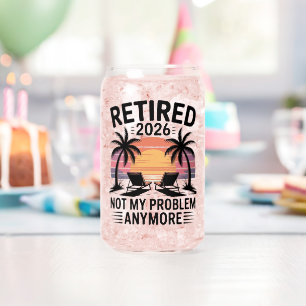 Retired 2026 not My Problem Anymore Can Glass