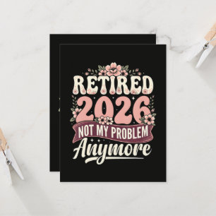 Retired 2026 Not My Problem Anymore Floral Invitation