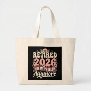 Retired 2026 Not My Problem Anymore Floral Large Tote Bag