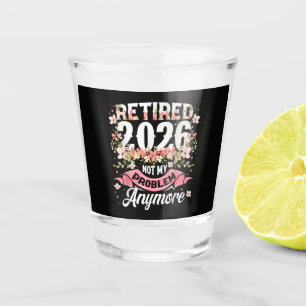 Retired 2026 Not My Problem Anymore Floral Shot Glass