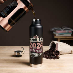 Retired 2026 Not My Problem Anymore Floral Water Bottle