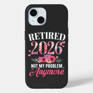 Retired 2026 not My Problem Anymore Floral Women iPhone 15 Case