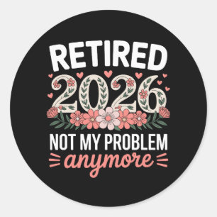 Retired 2026 Not My Problem Anymore Floral Women Classic Round Sticker