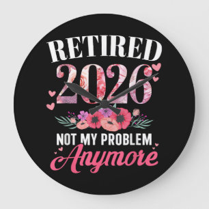 Retired 2026 not My Problem Anymore Floral Women Large Clock