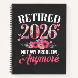 Retired 2026 not My Problem Anymore Floral Women Notebook