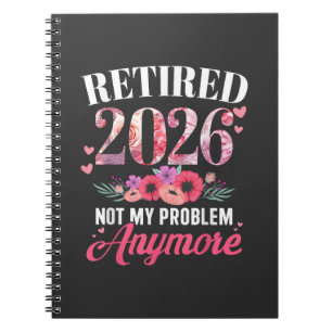 Retired 2026 not My Problem Anymore Floral Women Notebook