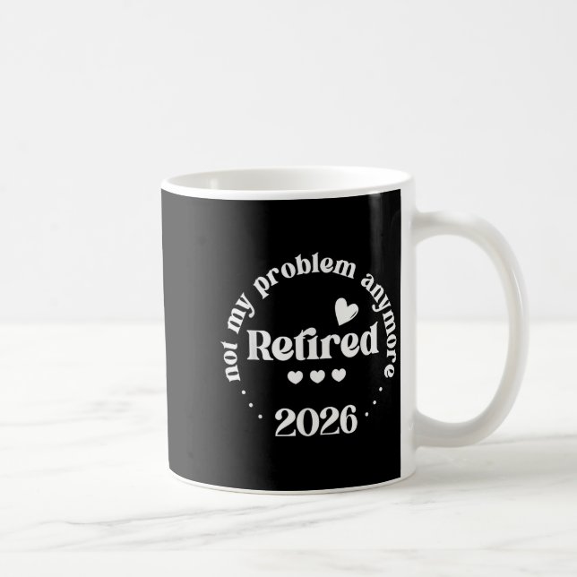 Retired 2026 Not My Problem Anymore Funny Retireme Coffee Mug (Right)