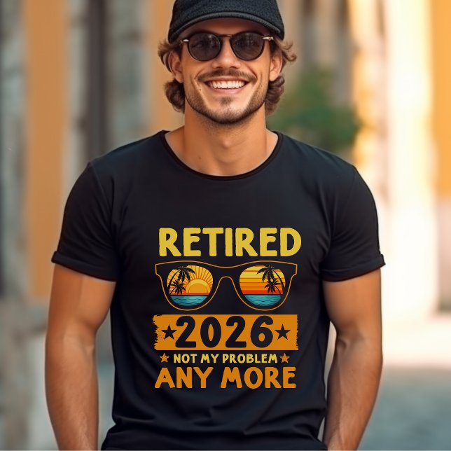 Retired 2026 Not My Problem Anymore – Funny  T-Shirt (Creator Uploaded)
