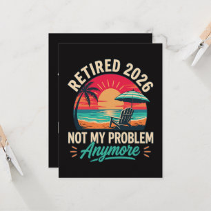 Retired 2026 Not My Problem Anymore  Invitation